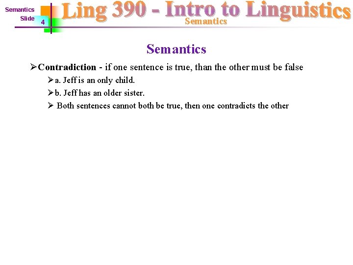 Semantics Slide 4 Semantics ØContradiction - if one sentence is true, than the other