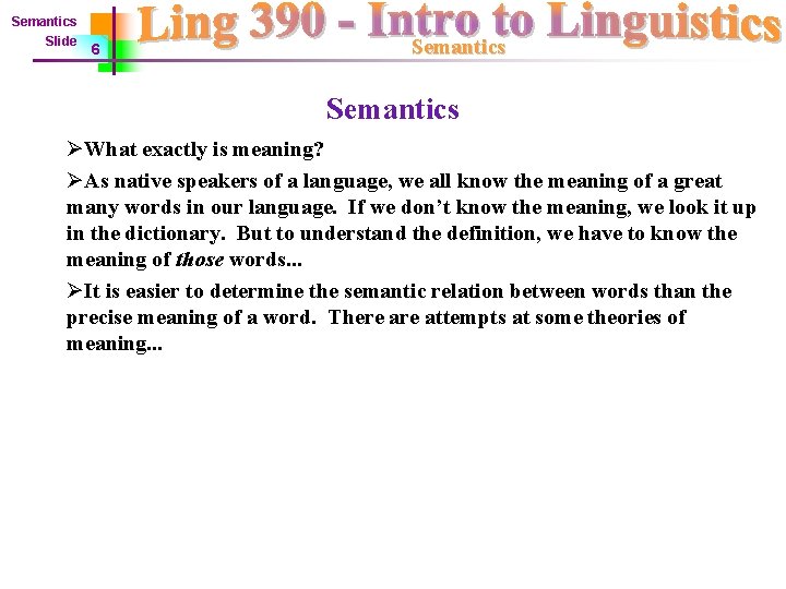 Semantics Slide 6 Semantics ØWhat exactly is meaning? ØAs native speakers of a language,