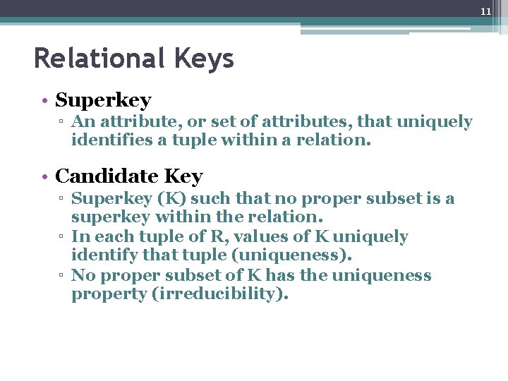 11 Relational Keys • Superkey ▫ An attribute, or set of attributes, that uniquely