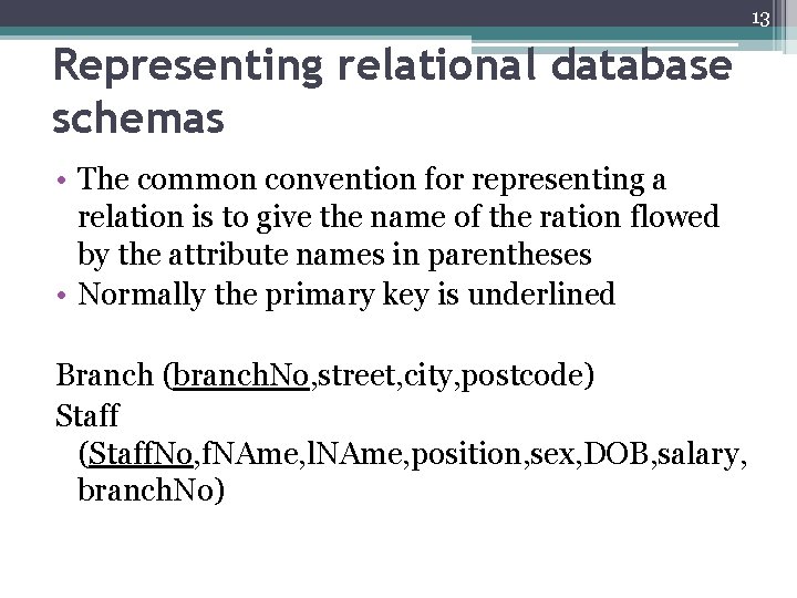 13 Representing relational database schemas • The common convention for representing a relation is