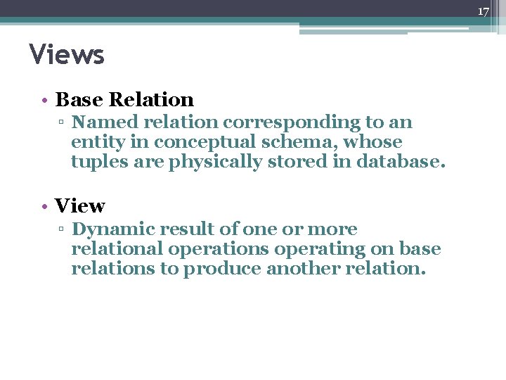 17 Views • Base Relation ▫ Named relation corresponding to an entity in conceptual