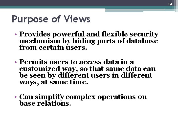 19 Purpose of Views • Provides powerful and flexible security mechanism by hiding parts
