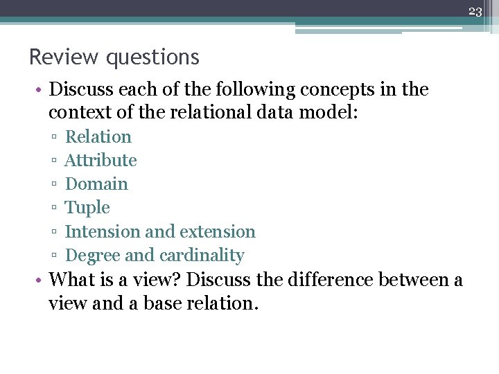 23 Review questions • Discuss each of the following concepts in the context of
