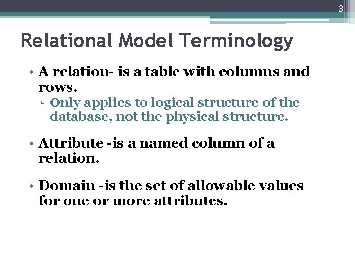 3 Relational Model Terminology • A relation- is a table with columns and rows.