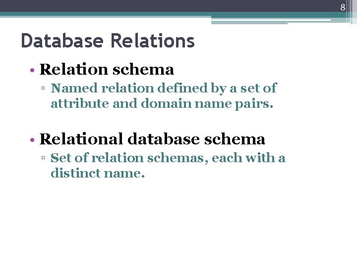 8 Database Relations • Relation schema ▫ Named relation defined by a set of