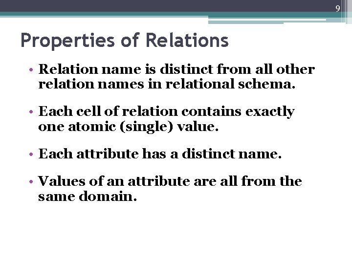 9 Properties of Relations • Relation name is distinct from all other relation names