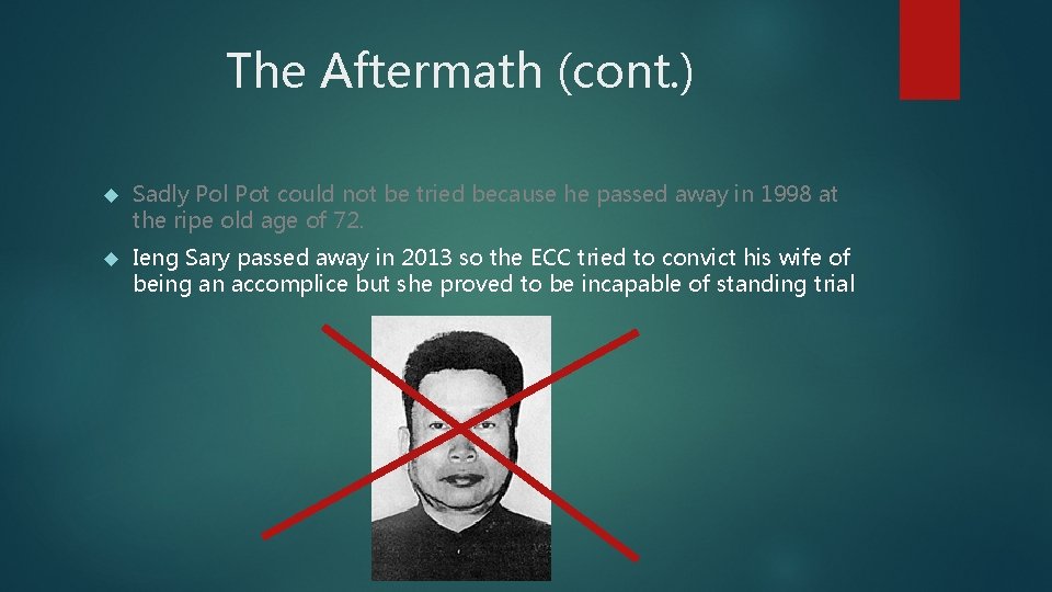 The Aftermath (cont. ) Sadly Pol Pot could not be tried because he passed