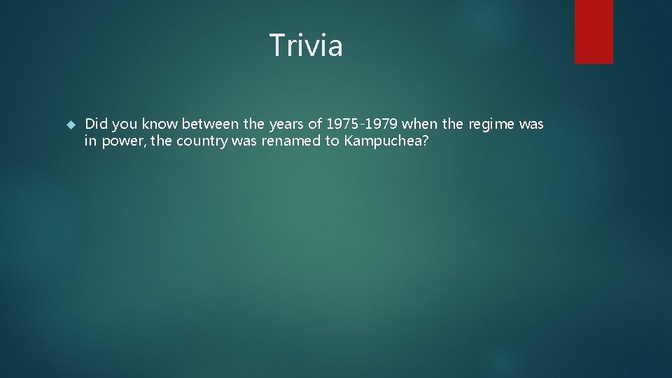 Trivia Did you know between the years of 1975 -1979 when the regime was