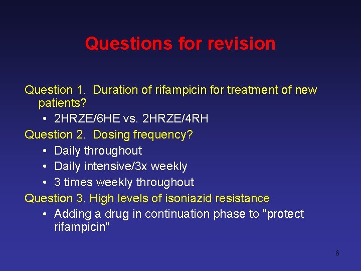 Questions for revision Question 1. Duration of rifampicin for treatment of new patients? •