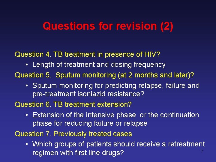 Questions for revision (2) Question 4. TB treatment in presence of HIV? • Length