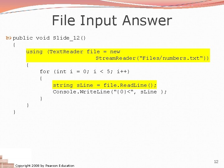 File Input Answer public void Slide_12() { using (Text. Reader file = new Stream. File Input Answer public void Slide_12() { using (Text. Reader file = new Stream.