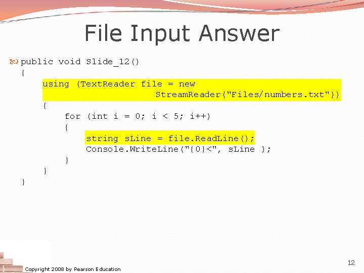 File Input Answer public void Slide_12() { using (Text. Reader file = new Stream.