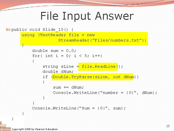 File Input Answer public void Slide_15() { using (Text. Reader file = new Stream.