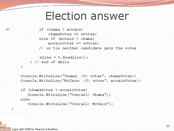 Election answer if (obama > mccain) obama. Votes += e. Votes; else if (mccain