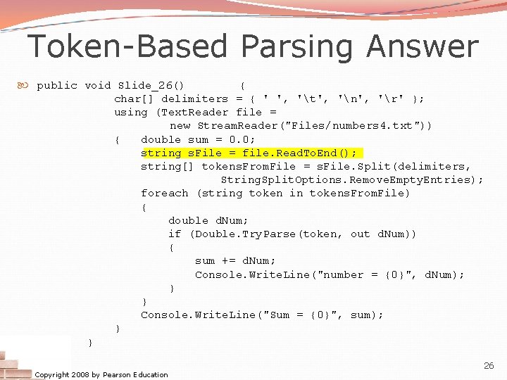 Token-Based Parsing Answer public void Slide_26() { char[] delimiters = { ' ', 't',