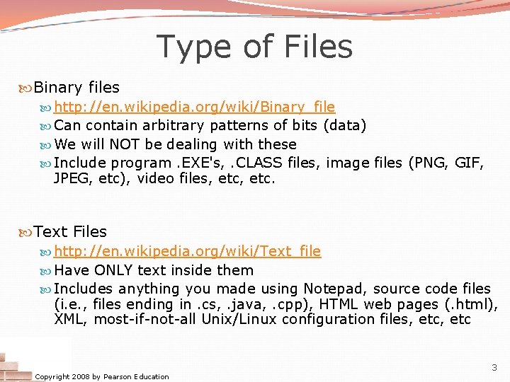 Type of Files Binary files http: //en. wikipedia. org/wiki/Binary_file Can contain arbitrary patterns of