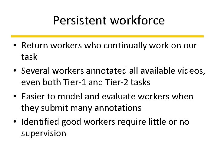 Persistent workforce • Return workers who continually work on our task • Several workers