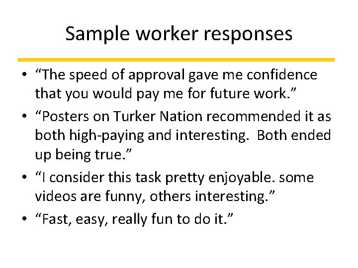 Sample worker responses • “The speed of approval gave me confidence that you would