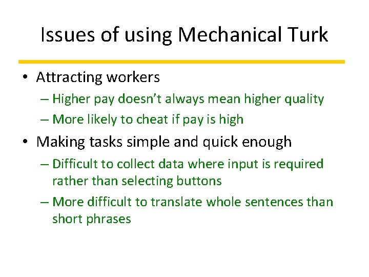 Issues of using Mechanical Turk • Attracting workers – Higher pay doesn’t always mean