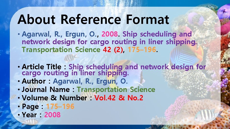 About Reference Format • Agarwal, R. , Ergun, O. , 2008. Ship scheduling and