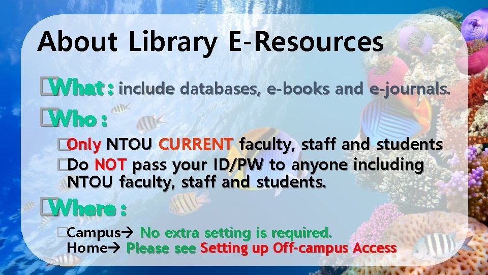 About Library E-Resources � What : include databases, e-books and e-journals. � Who :