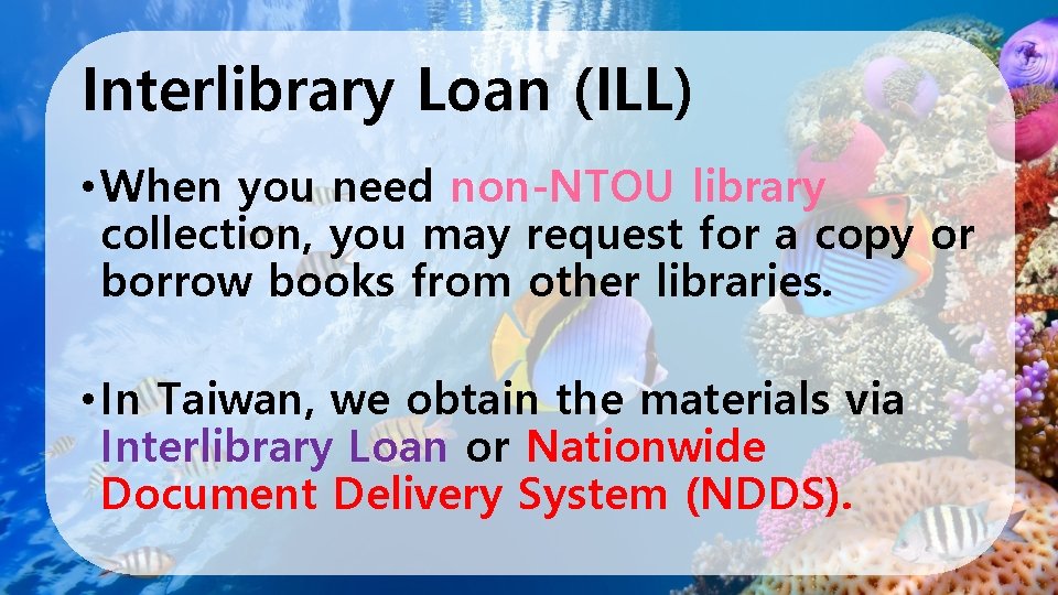 Interlibrary Loan (ILL) • When you need non-NTOU library collection, you may request for