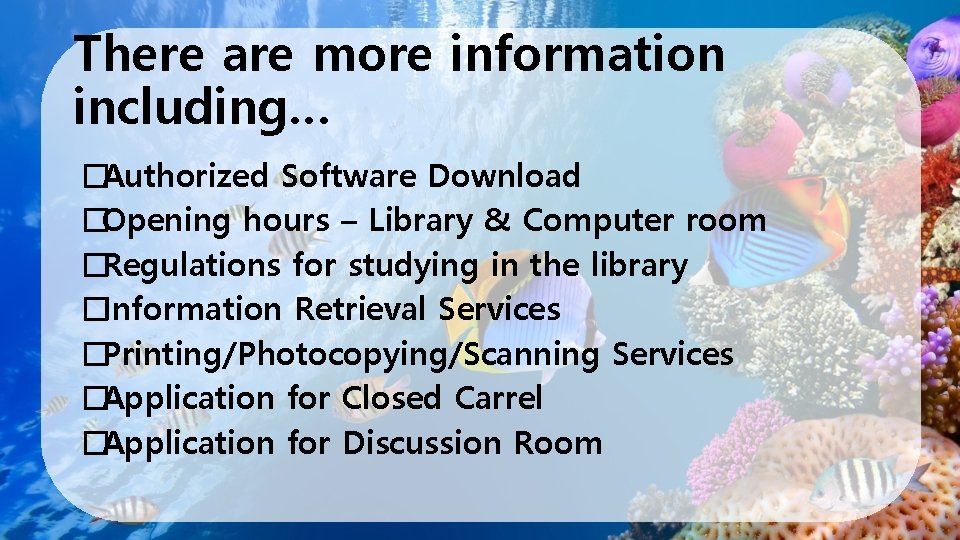 There are more information including… �Authorized Software Download �Opening hours – Library & Computer
