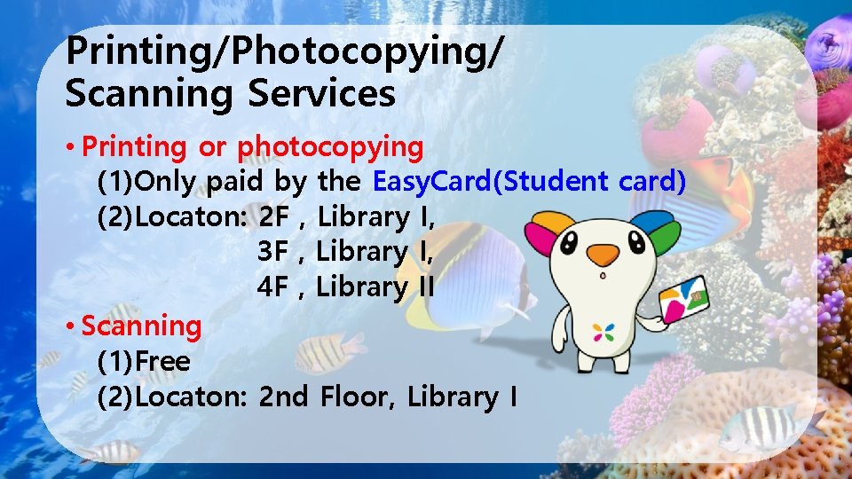 Printing/Photocopying/ Scanning Services • Printing or photocopying (1)Only paid by the Easy. Card(Student card)