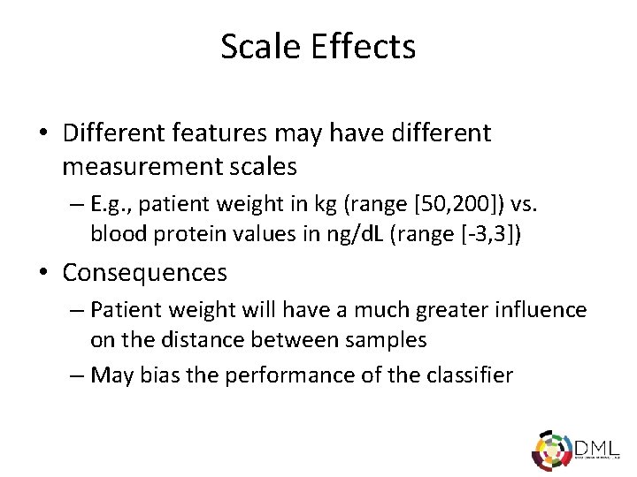 Scale Effects • Different features may have different measurement scales – E. g. ,
