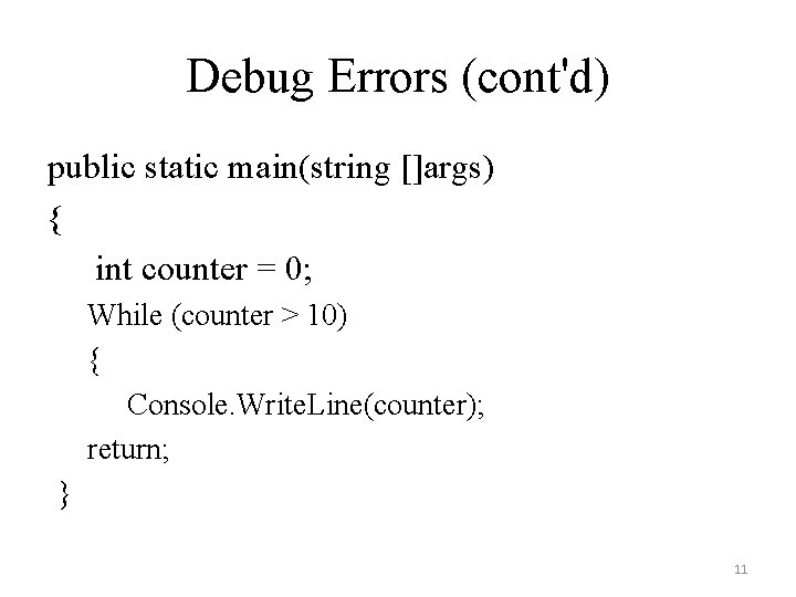 Debug Errors (cont'd) public static main(string []args) { int counter = 0; While (counter