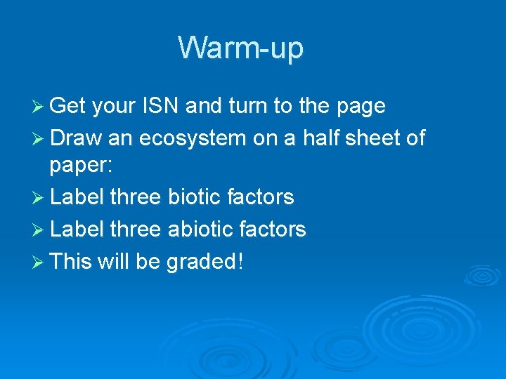 Warm-up Ø Get your ISN and turn to the page Ø Draw an ecosystem