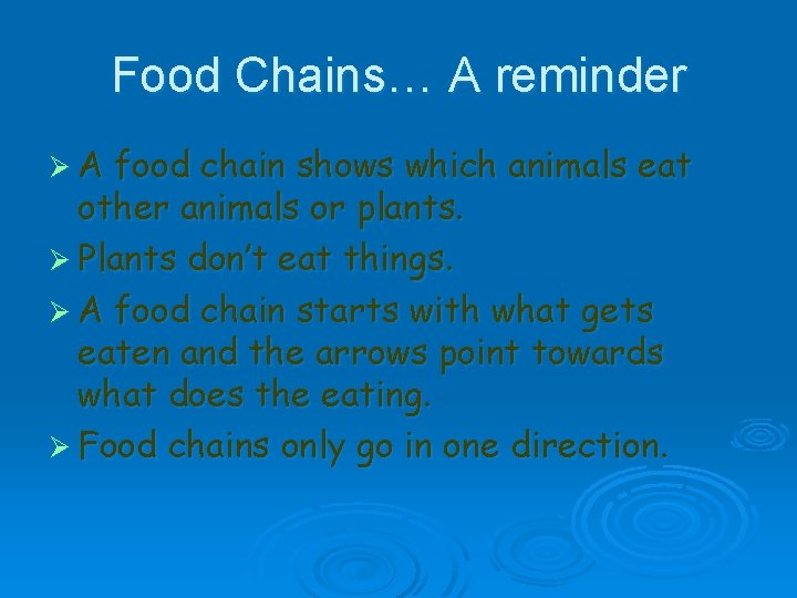 Food Chains… A reminder ØA food chain shows which animals eat other animals or