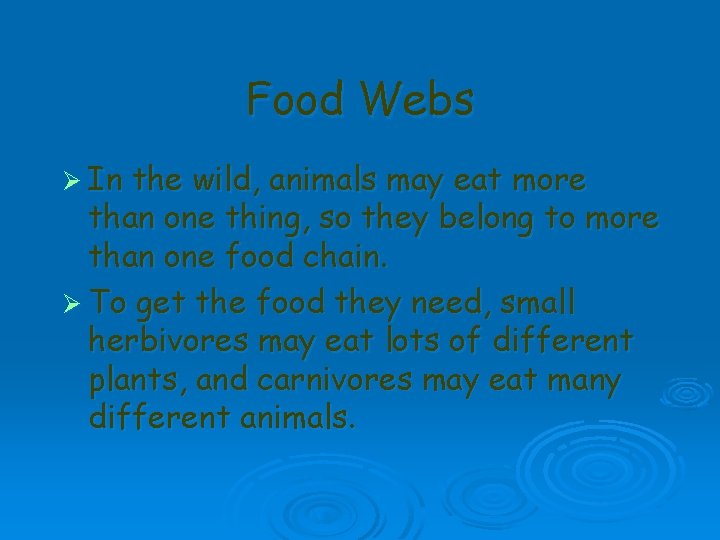 Food Webs Ø In the wild, animals may eat more than one thing, so