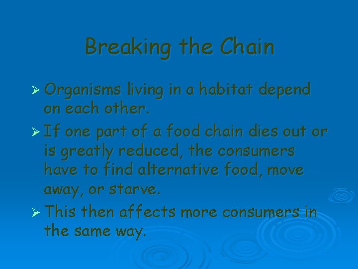 Breaking the Chain Ø Organisms living in a habitat depend on each other. Ø