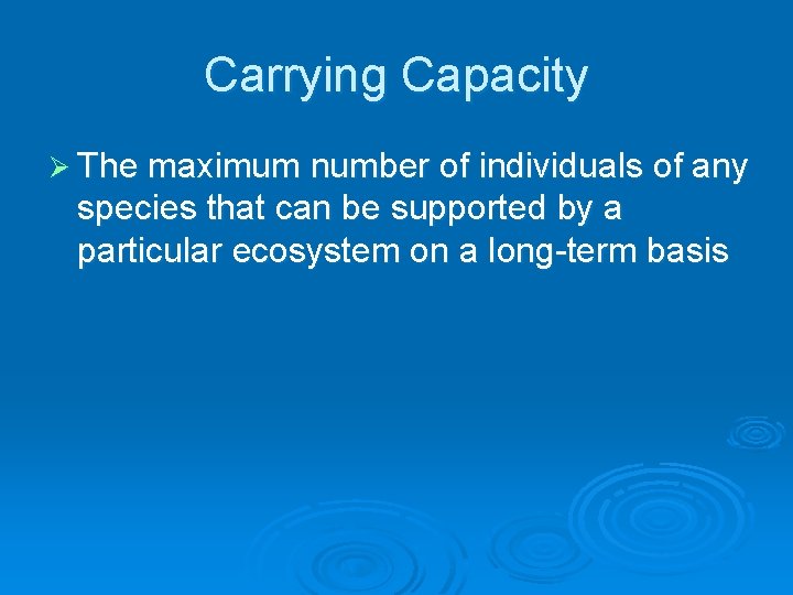 Carrying Capacity Ø The maximum number of individuals of any species that can be