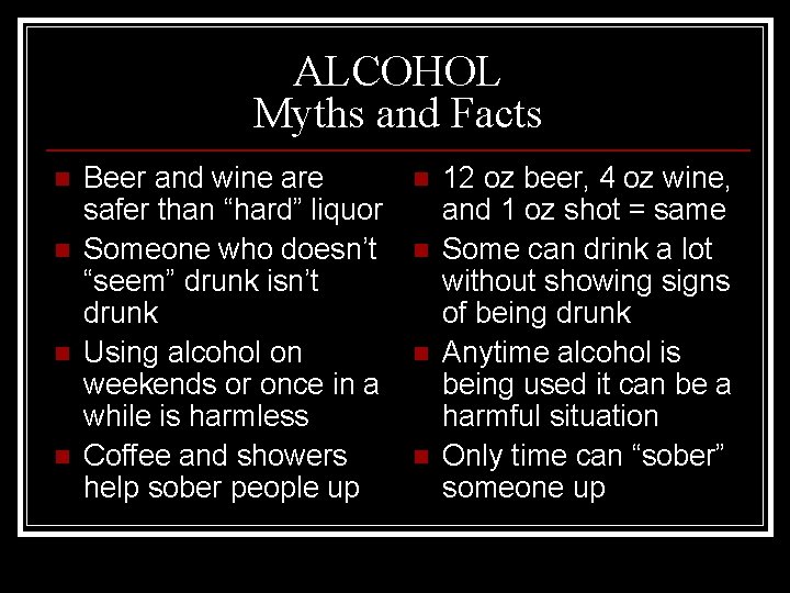 ALCOHOL Myths and Facts n n Beer and wine are safer than “hard” liquor