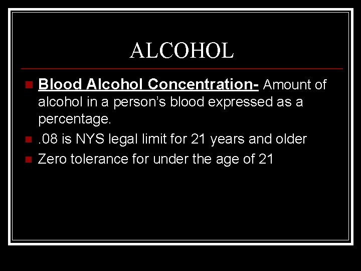 ALCOHOL n n n Blood Alcohol Concentration- Amount of alcohol in a person’s blood