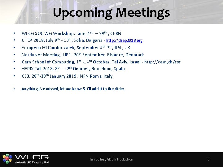 Upcoming Meetings • • WLCG SOC WG Workshop, June 27 th – 29 th