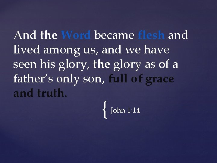 And the Word became flesh and lived among us, and we have seen his
