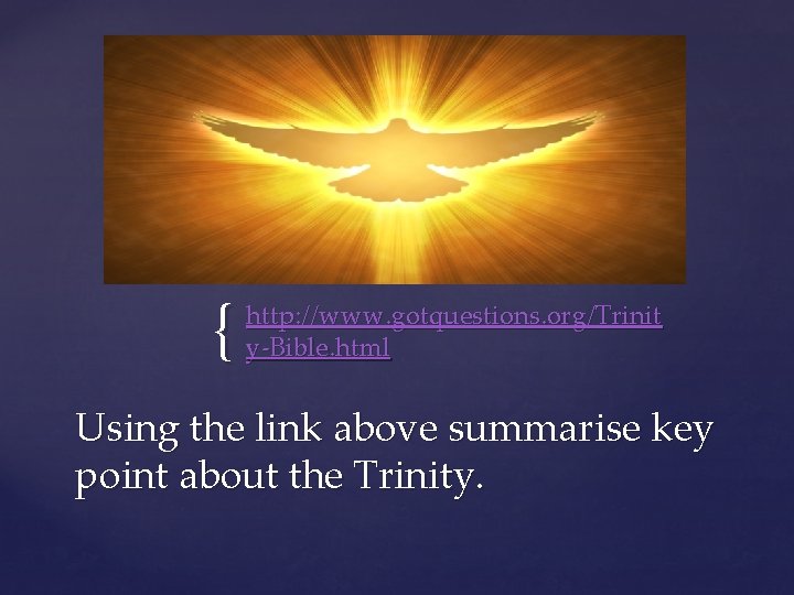 { http: //www. gotquestions. org/Trinit y-Bible. html Using the link above summarise key point