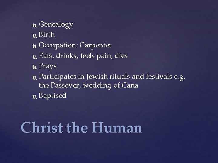 Genealogy Birth Occupation: Carpenter Eats, drinks, feels pain, dies Prays Participates in Jewish rituals