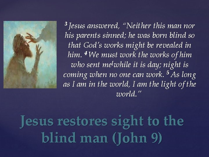 3 Jesus answered, “Neither this man nor his parents sinned; he was born blind