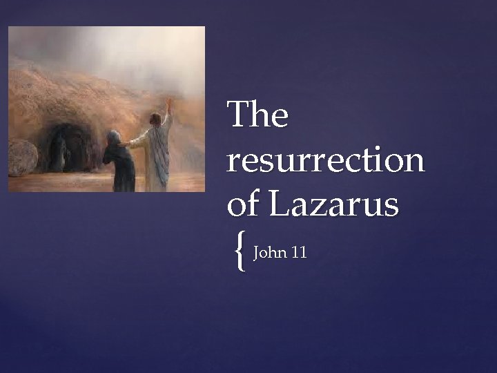 The resurrection of Lazarus { John 11 