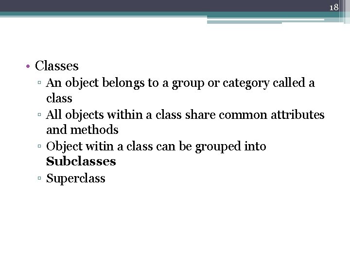 18 • Classes ▫ An object belongs to a group or category called a