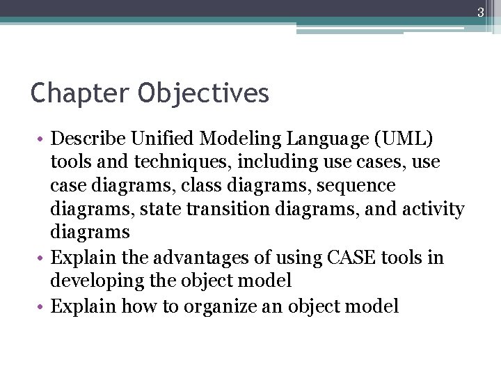 3 Chapter Objectives • Describe Unified Modeling Language (UML) tools and techniques, including use