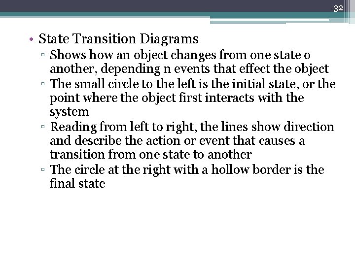 32 • State Transition Diagrams ▫ Shows how an object changes from one state