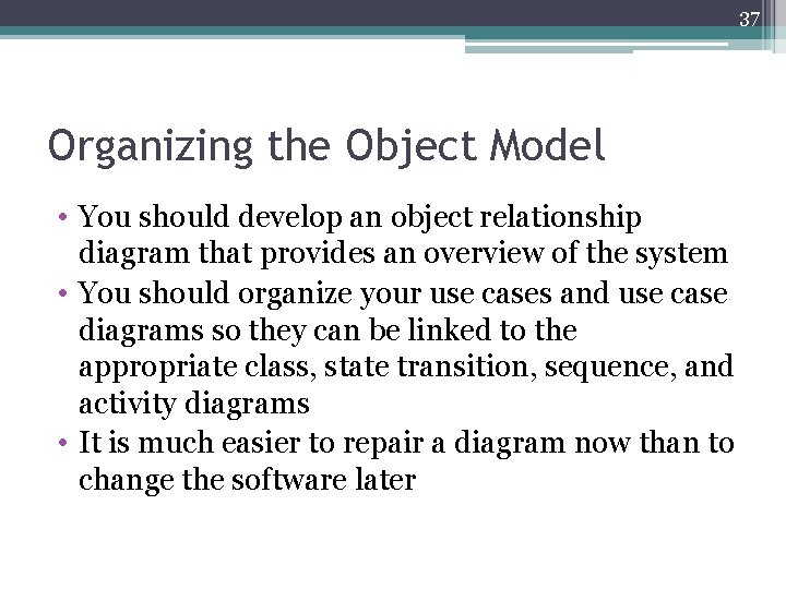 37 Organizing the Object Model • You should develop an object relationship diagram that