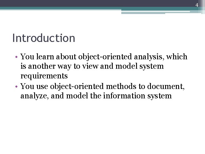 4 Introduction • You learn about object-oriented analysis, which is another way to view