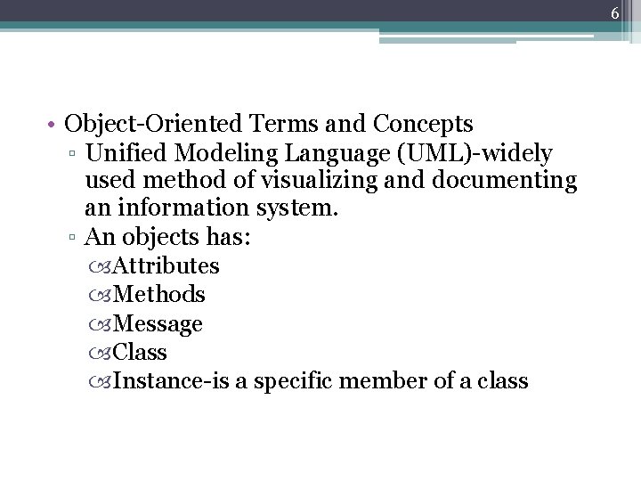 6 • Object-Oriented Terms and Concepts ▫ Unified Modeling Language (UML)-widely used method of