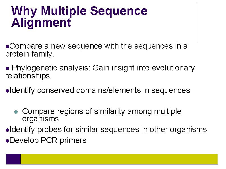 Why Multiple Sequence Alignment Compare a new sequence with the sequences in a protein Why Multiple Sequence Alignment Compare a new sequence with the sequences in a protein